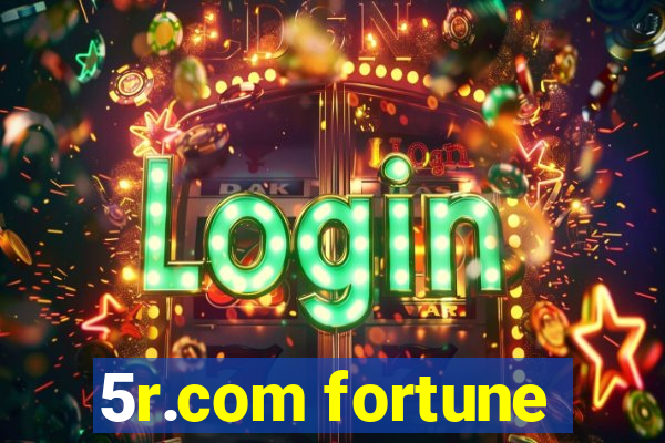 5r.com fortune